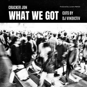 What We Got (feat. Cracker Jon & DJ Vindictiv) (Explicit)