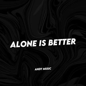 ALONE IS BETTER