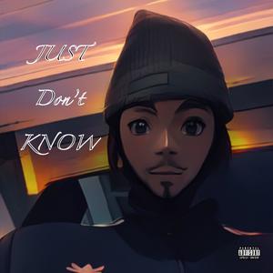 JUST DON'T KNOW (Explicit)