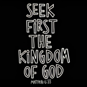 Seek First The Kingdom Of God