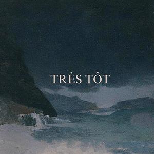 TRÈS TÔT (Explicit)