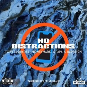 No Distractions (feat. TONY2SQUARES, MONEYMARK, QPAPA & BAD*****) (Explicit)