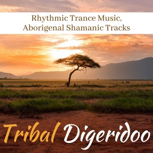 Tribal Digeridoo - Rhythmic Trance Music, Aborigenal Shamanic Tracks