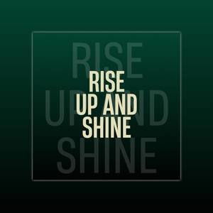 Rise Up and Shine