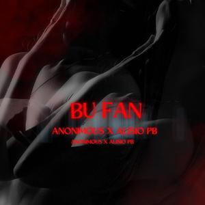 Bu Fan (feat. Anonimous)