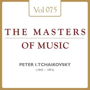 Peter Iljitsch Tschaikowsky: Masters of Music, Vol. 75