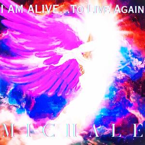 I AM ALIVE...To Live Again