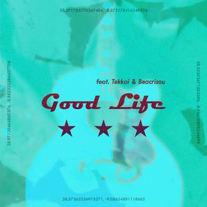 Good Life (feat. Tekkai, Beacrisou, Tekkai & Beacrisou) [