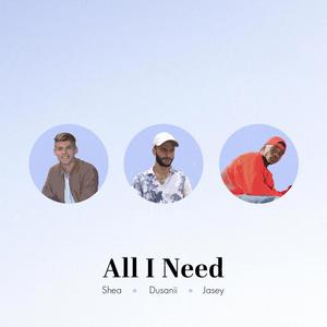 All I Need (feat. Shea & Ja$ey)