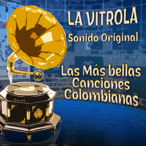 La Vitrola las Más Bellas Canciones Colombianas: Sonido Original