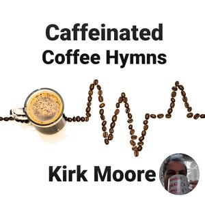 Caffeinated Coffee Hymns