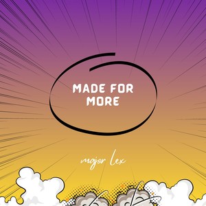 made for more