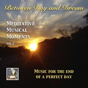 BETWEEN DAY AND DREAM - Meditative Musical Moments, Vol. 2 (Music for the end of a perfect day) (1950-1960)