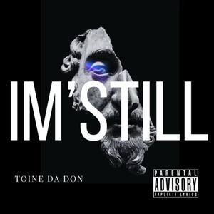 I'm Still (feat. Toine Da Don) [Explicit]