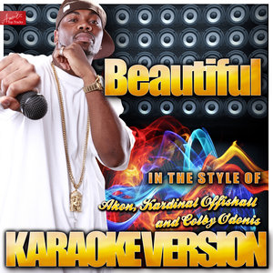 Beautiful (Karaoke Version丨In the Style of Akon and Kard Karaoke Version丨Inal Offishall and Colby O'donis)