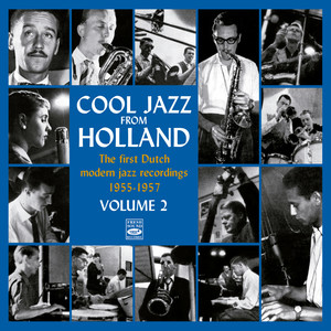 Cool Jazz from Holland: The First Dutch Modern Jazz Recordings 1955-1957 Volume 2