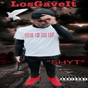 Shyt (feat. LosGaveIt) [Explicit]