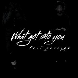 What Got Into You (feat. Yannigz) (Explicit)