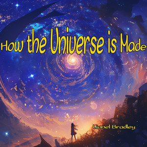 How the Universe is Made (Gentle Version)