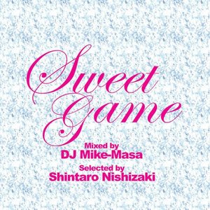 Sweet Game Mixed By Dj Mike-masa Selected By Shintaro Nishizaki