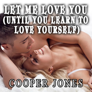 Let Me Love You (Until You Learn to Love Yourself) - Single