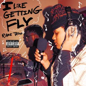 I LIKE GETTING FLY (Explicit)