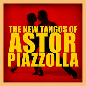 The New Tangos of Astor Piazzolla