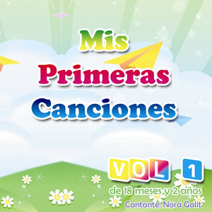 Mis Primeras Canciones, Vol. 1: Canciones para Niños de 18 Meses a 2 Años