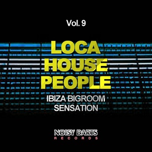 Loca House People, Vol. 9 (Ibiza Bigroom Sensation)