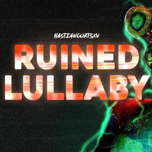 Bastiancortesxv - Ruined Lullaby