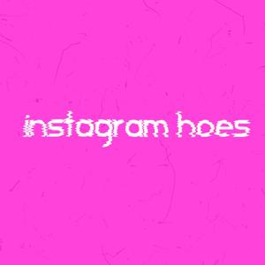 instagram hoes (Explicit)