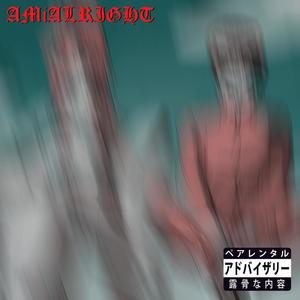AMiALRIGHT (Explicit)