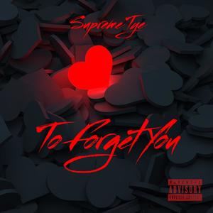 To Forget You (Explicit)