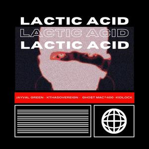 LACTIC ACID (feat. K Tha Sovereign, GHO$T MAC®400 & KIDLOCK) [Explicit]