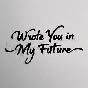 Wrote You in My Future