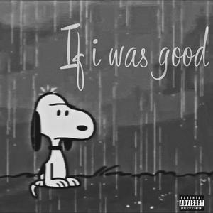 if i was good (Explicit)