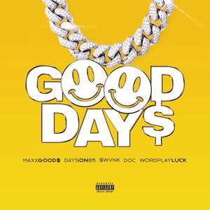 GOOD DAYS (feat. MAXX GOOD$, $WVNK, Wordplay Luck & Doc Deezy) [Explicit]