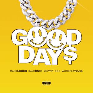 GOOD DAYS(feat. MAXX GOOD$, $WVNK, Wordplay Luck & Doc Deezy) (Explicit)