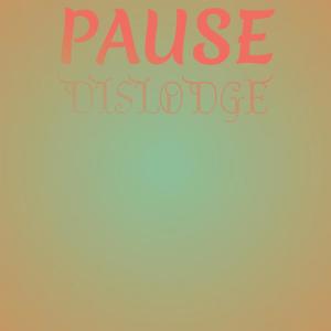 Pause Dislodge