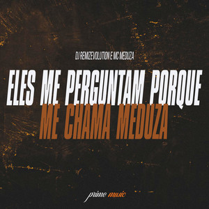 Eles Me Perguntam Porque Me Chama Meduza (Explicit)