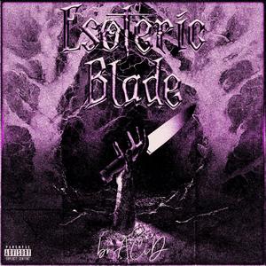 Esoteric Blade (feat. StickyChainz) [Explicit]