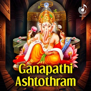 Om Gam Ganapathaye Namah (Ganapathi Ashtothram)