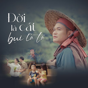 Đời là cát, bụi là ta (Short Version 2)