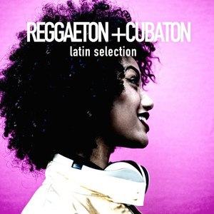 Reggaeton + Cubaton Latin Selection