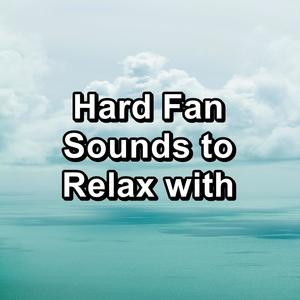 Hard Fan Sounds to Relax with