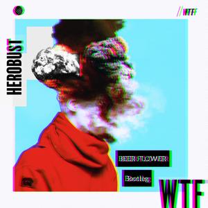 Herobust-WTF (BEER FLOWER Bootleg|BeerFlower remix)