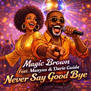 Never Say Good Bye (feat. Manyus & Dario Guida)-Magic Brown&Manyus&Dario Guida