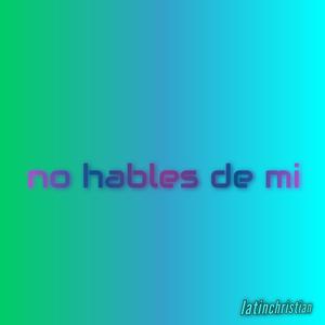 no hables de mi