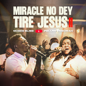 Miracle No Dey Tire Jesus II