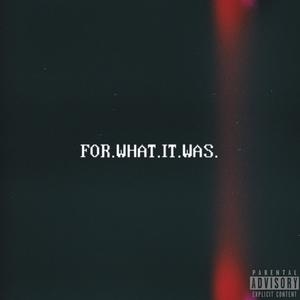 For What It Was (Explicit)